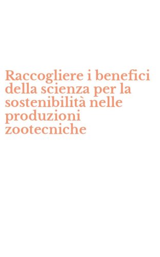 Raccogliere i benefici della scienza per la sostenibilit&agrave; nelle produzioni zootecniche