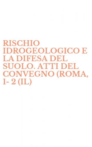 RISCHIO IDROGEOLOGICO E LA DIFESA DEL SUOLO. ATTI DEL CONVEGNO (ROMA, 1-2 (IL) - OTTOBRE 1998)
