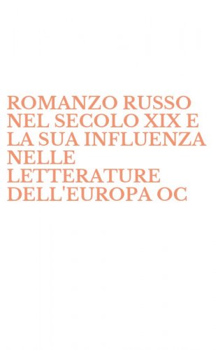 ROMANZO RUSSO NEL SECOLO XIX E LA SUA INFLUENZA NELLE LETTERATURE DELL'EUROPA OC - OCCIDENTALE