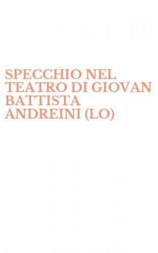 SPECCHIO NEL TEATRO DI GIOVAN BATTISTA ANDREINI (LO)
