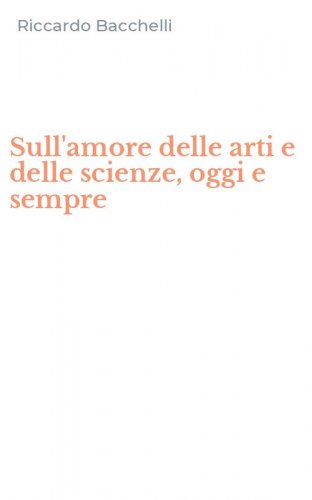 Sull'amore delle arti e delle scienze, oggi e sempre