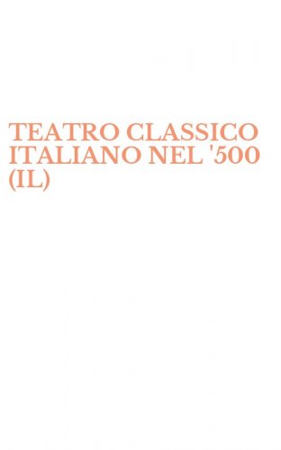 TEATRO CLASSICO ITALIANO NEL '500 (IL)