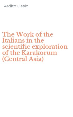 The Work of the Italians in the scientific exploration of the Karakorum (Central Asia)