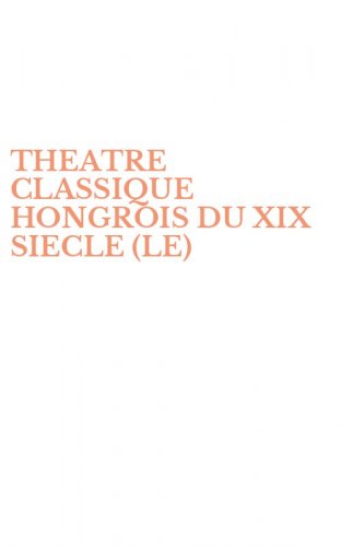 THEATRE CLASSIQUE HONGROIS DU XIX SIECLE (LE)