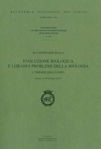 XLI seminario sulla evoluzione biologica e i grandi problemi della biologia. L'origine dell'uomo (Roma, 18-19 febbraio 2014). Ediz. italiana e inglese