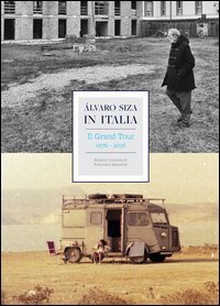 &Aacute;lvaro Siza in Italia. Il grand tour (1976-2016)