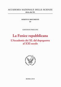 La Fenice repubblicana. L'Accademia dei XL dal dopoguerra al XXI secolo