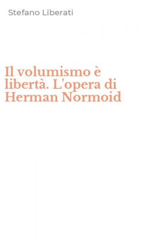 Il volumismo &egrave; libert&agrave;. L'opera di Herman Normoid