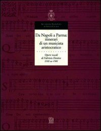 Da Napoli a Parma: itinerari di un musicista aristocratico. Opere vocali di Fabrizio Dentice