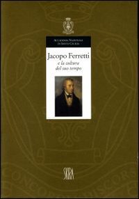 Jacopo Ferretti e la cultura del suo tempo. Atti del Convegno di studi (Roma, 28-29 novembre 1996) - 28-29 NOVEMBRE 1996)