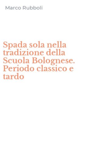 Spada sola nella tradizione della Scuola Bolognese. Periodo classico e tardo