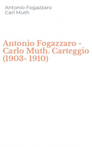 Antonio Fogazzaro - Carlo Muth. Carteggio (1903-1910)