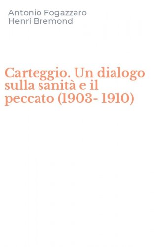Carteggio. Un dialogo sulla sanit&agrave; e il peccato (1903-1910)