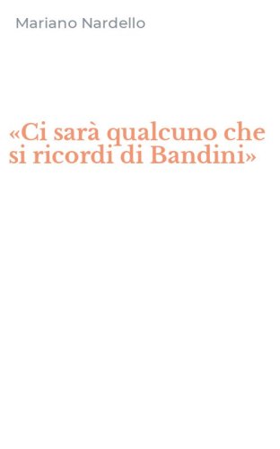 &laquo;Ci sar&agrave; qualcuno che si ricordi di Bandini&raquo;