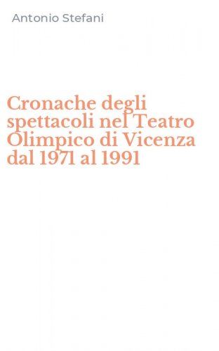 Cronache degli spettacoli nel Teatro Olimpico di Vicenza dal 1971 al 1991