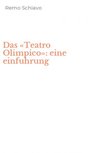Das &laquo;Teatro Olimpico&raquo;: eine einfuhrung