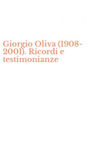 Giorgio Oliva (1908-2001). Ricordi e testimonianze