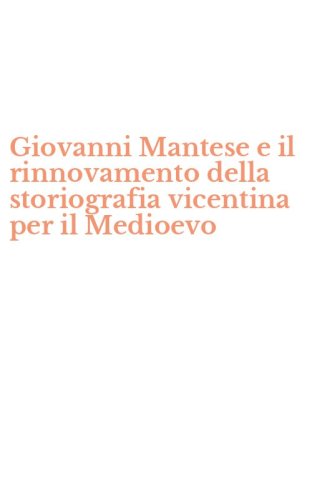 Giovanni Mantese e il rinnovamento della storiografia vicentina per il Medioevo