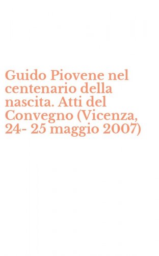 Guido Piovene nel centenario della nascita. Atti del Convegno (Vicenza, 24-25 maggio 2007)