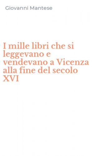 I mille libri che si leggevano e vendevano a Vicenza alla fine del secolo XVI