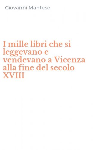 I mille libri che si leggevano e vendevano a Vicenza alla fine del secolo XVIII