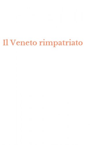 Il Veneto rimpatriato