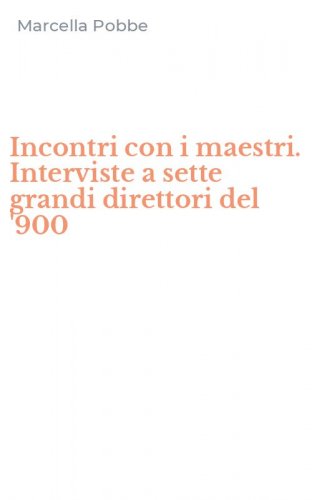 Incontri con i maestri. Interviste a sette grandi direttori del '900