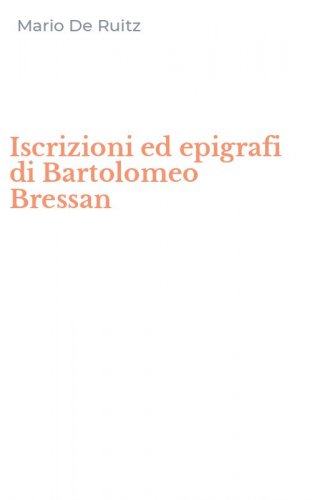 Iscrizioni ed epigrafi di Bartolomeo Bressan