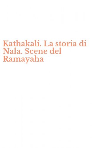 Kathakali. La storia di Nala. Scene del Ramayaha