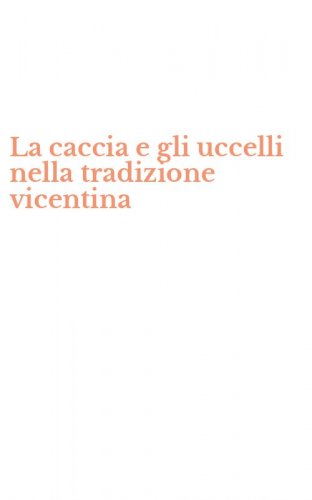 La caccia e gli uccelli nella tradizione vicentina