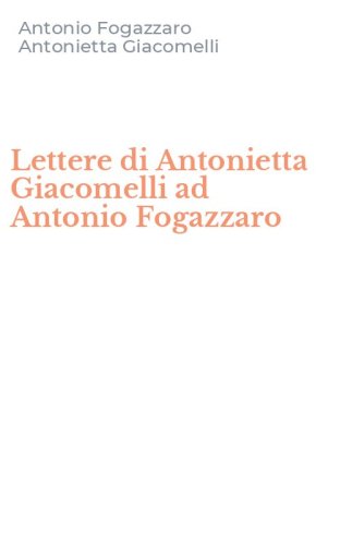 Lettere di Antonietta Giacomelli ad Antonio Fogazzaro
