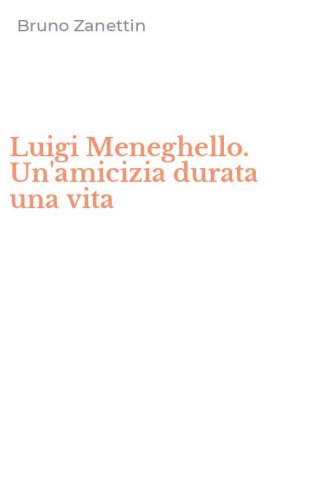 Luigi Meneghello. Un'amicizia durata una vita
