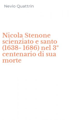 Nicola Stenone scienziato e santo (1638-1686) nel 3&ordm; centenario di sua morte