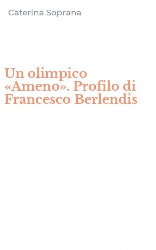Un olimpico &laquo;Ameno&raquo;. Profilo di Francesco Berlendis
