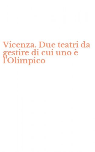 Vicenza. Due teatri da gestire di cui uno &egrave; l'Olimpico