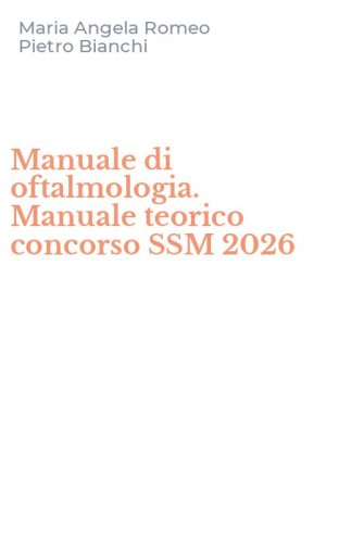 Manuale di oftalmologia. Manuale teorico concorso SSM 2026