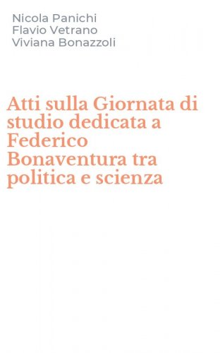 Atti sulla Giornata di studio dedicata a Federico Bonaventura tra politica e scienza