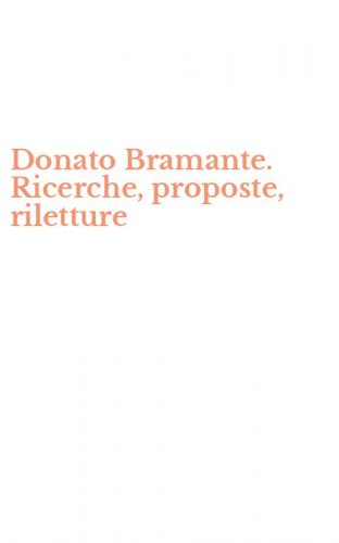 Donato Bramante. Ricerche, proposte, riletture
