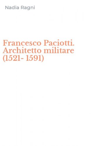 Francesco Paciotti. Architetto militare (1521-1591)