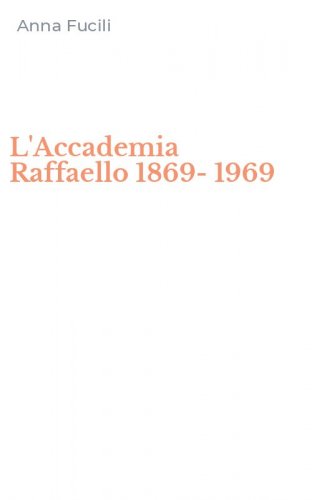 L'Accademia Raffaello 1869-1969