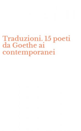 Traduzioni. 15 poeti da Goethe ai contemporanei