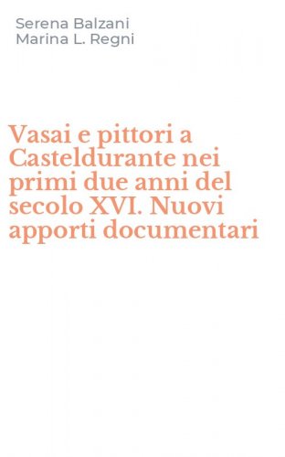 Vasai e pittori a Casteldurante nei primi due anni del secolo XVI. Nuovi apporti documentari