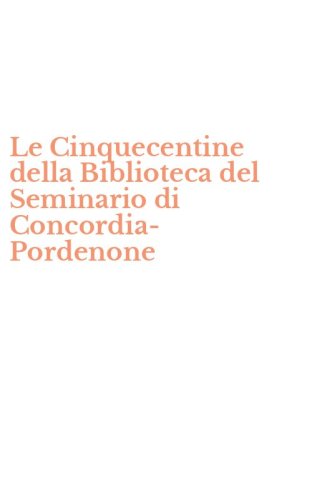 Le Cinquecentine della Biblioteca del Seminario di Concordia-Pordenone