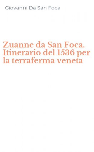 Zuanne da San Foca. Itinerario del 1536 per la terraferma veneta