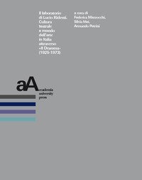 Il laboratorio di Lucio Ridenti. Cultura teatrale e mondo dell'arte in Italia attraverso &laquo;Il Dramma&raquo; (1925-1973). Atti del Convegno