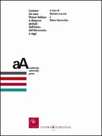 Lontane da casa. Donne italiane e diaspora globale dall'inizio del Novecento a oggi