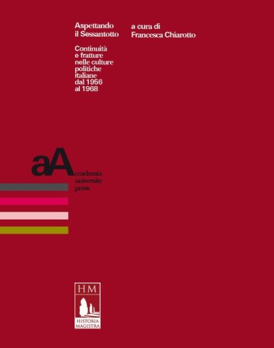Aspettando il Sessantotto. Continuit&agrave; e fratture nelle culture politiche italiane dal 1956 al 1968