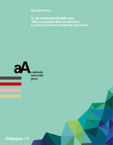 Le vie costituzionali della pace. Sfide e prospettive della riconciliazione a partire dal sistema transizionale colombiano