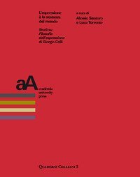 L'espressione &egrave; la sostanza del mondo. Studi su &laquo;Filosofia dell'espressione&raquo; di Giorgio Colli
