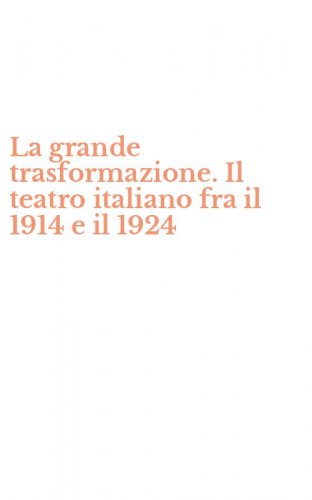 La grande trasformazione. Il teatro italiano fra il 1914 e il 1924